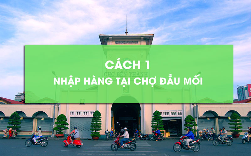 Bỏ sỉ tại các chợ đầu mối VN