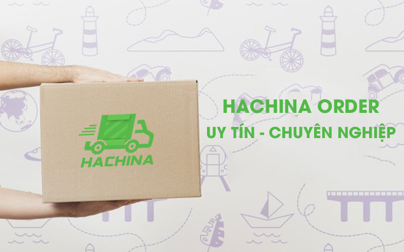 Hachina Order và thị trường nhập khẩu hàng Trung Quốc
