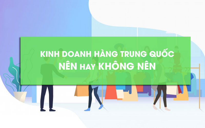 Kinh doanh hàng nhập khẩu trung quốc