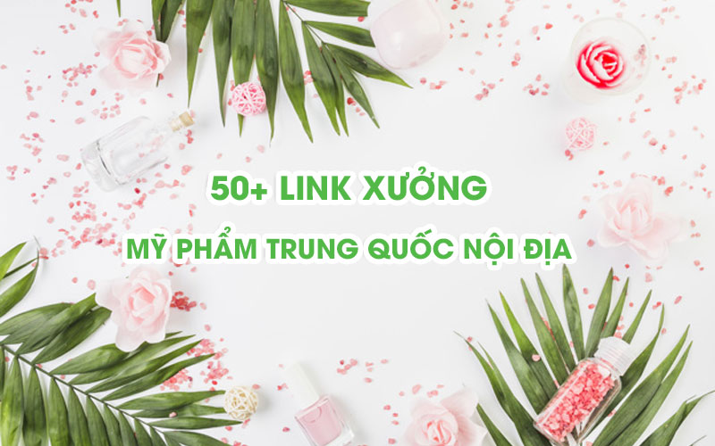 Bí kíp tìm nguồn hàng mỹ phẩm Trung Quốc giá rẻ, chất lượng
