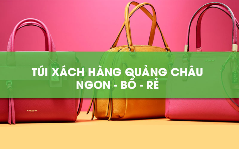Lấy sỉ túi xách Quảng Châu, túi xách F1 ở đâu giá rẻ - uy tín