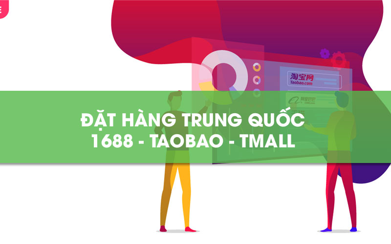 Đặt hàng Trung Quốc 1688 Taobao Tmall