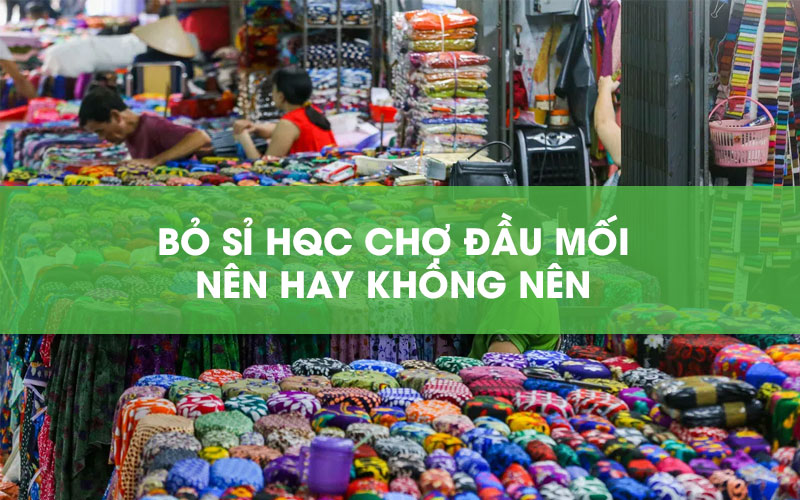 Buôn hàng Quảng Châu tại chợ đầu mối