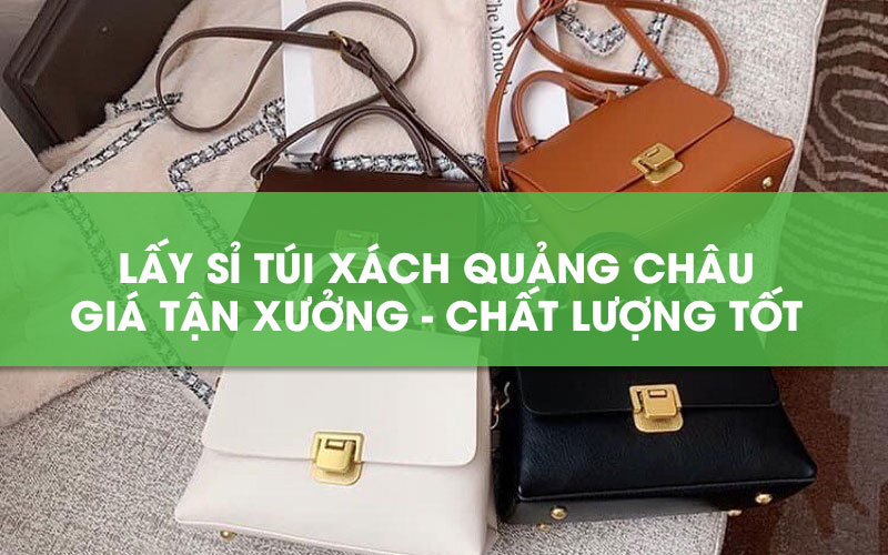 Cách lấy sỉ túi xách Quảng Châu