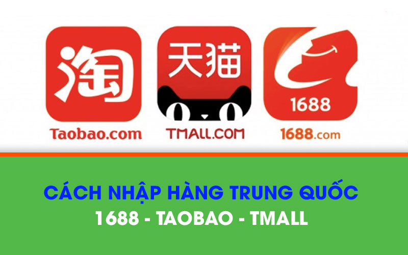 Nhập hàng Trung Quốc trên 1688 Taobao Tmall